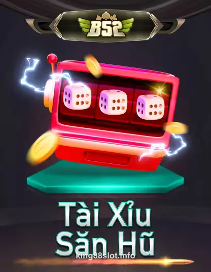 B52 Tài Xỉu Săn Hũ